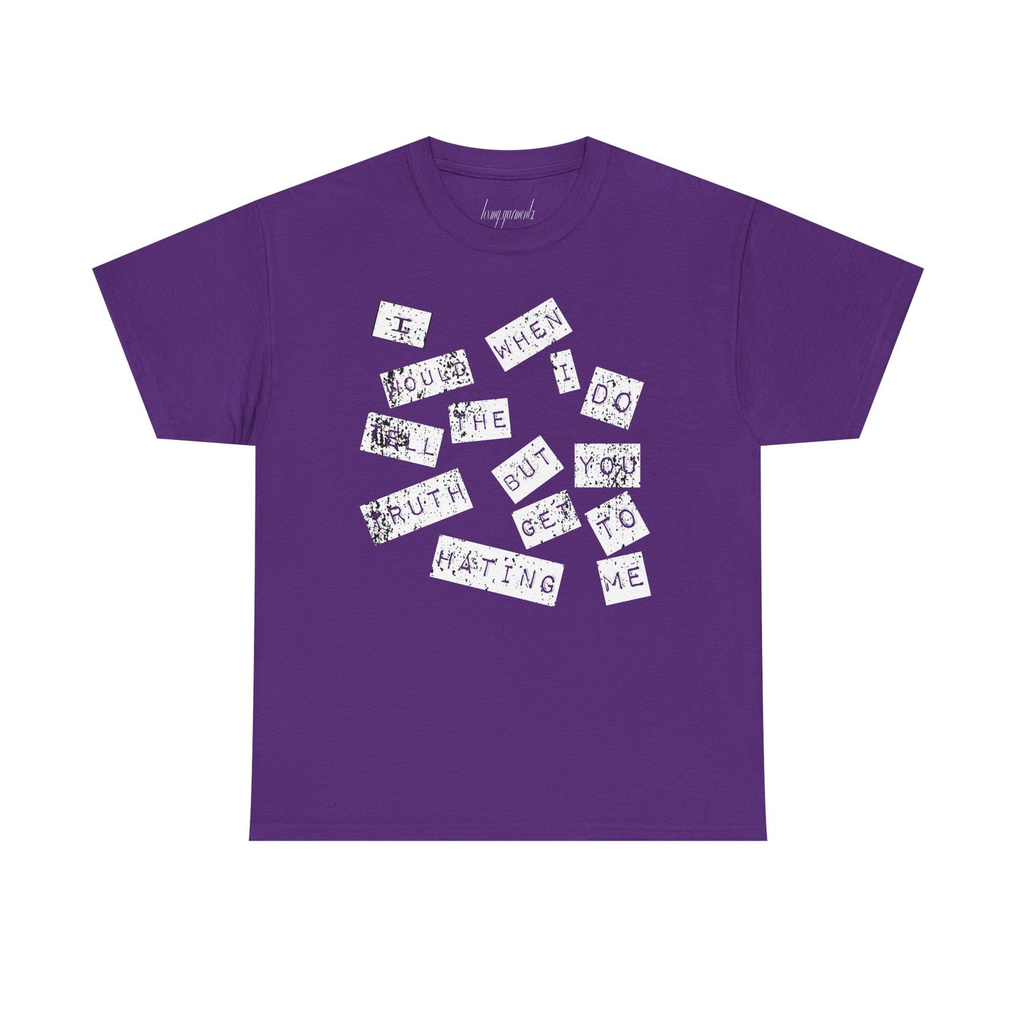 “I would tell the truth but when I do you get to hating me” Unisex Heavy Cotton Tee