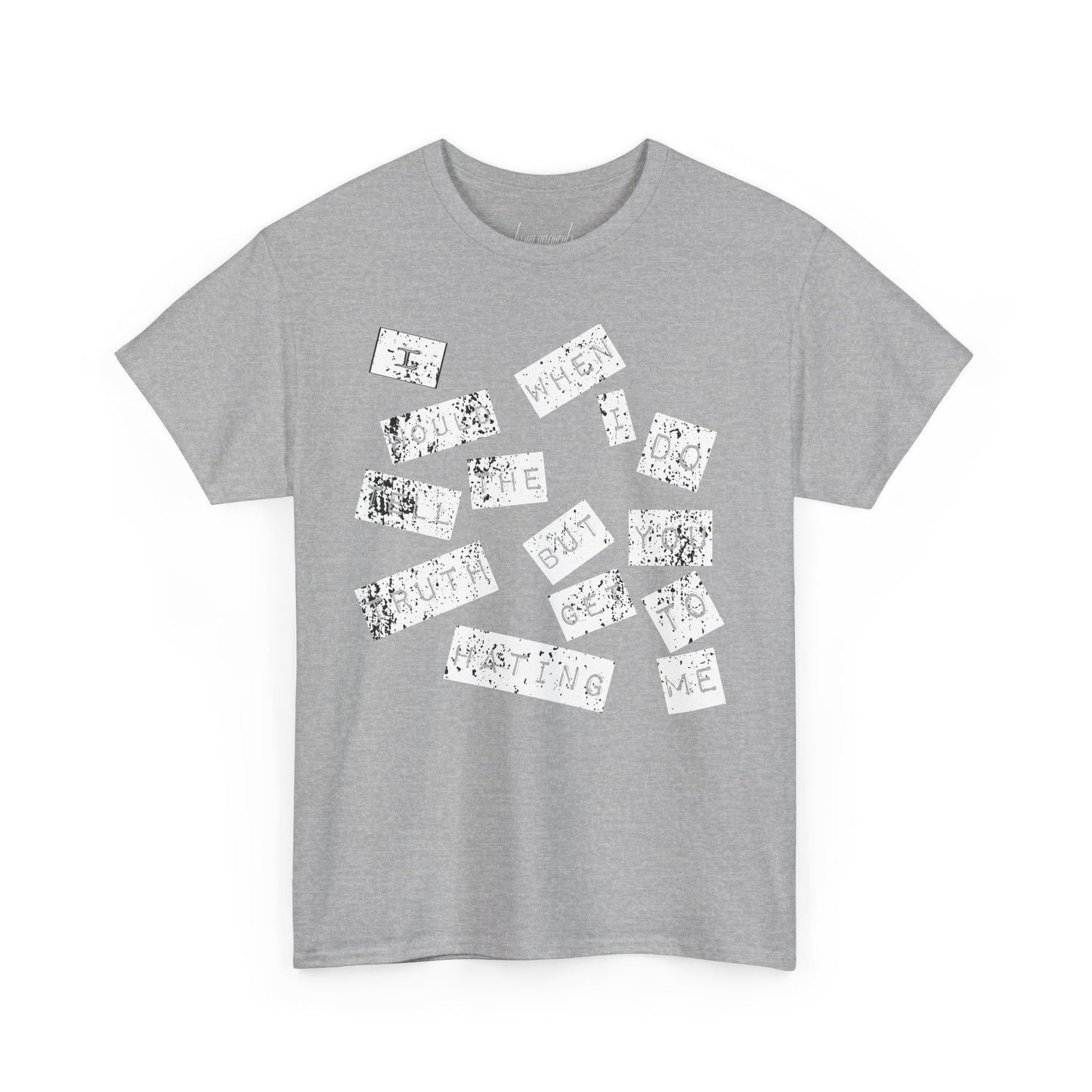 “I would tell the truth but when I do you get to hating me” Unisex Heavy Cotton Tee