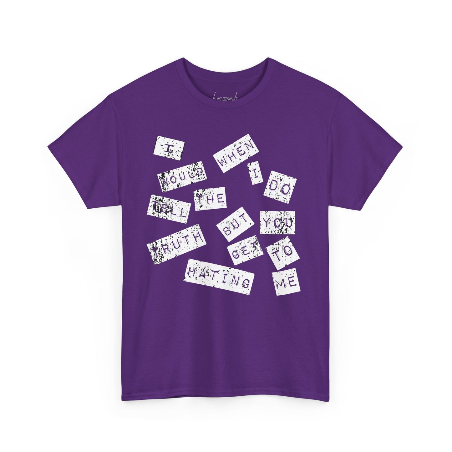“I would tell the truth but when I do you get to hating me” Unisex Heavy Cotton Tee