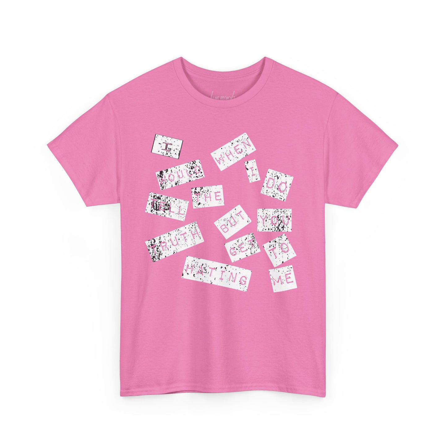 “I would tell the truth but when I do you get to hating me” Unisex Heavy Cotton Tee