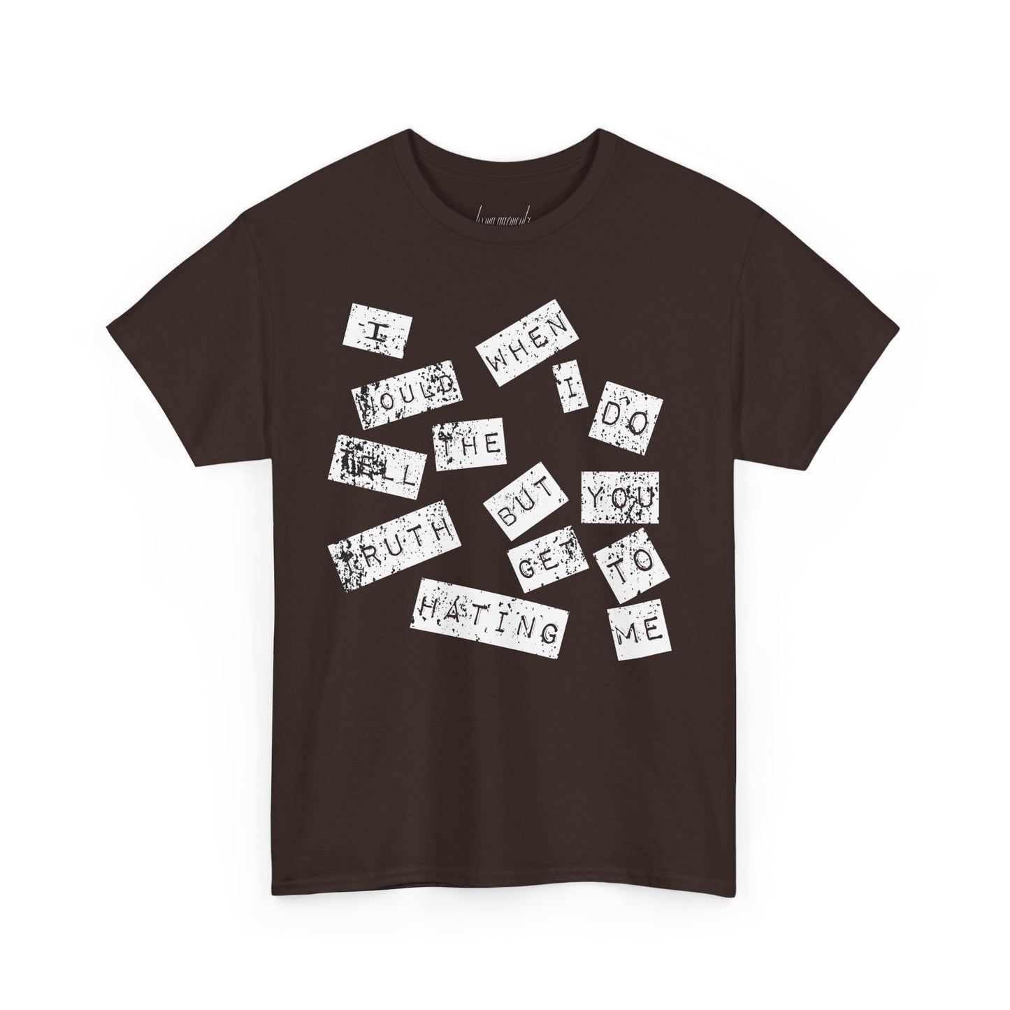 “I would tell the truth but when I do you get to hating me” Unisex Heavy Cotton Tee
